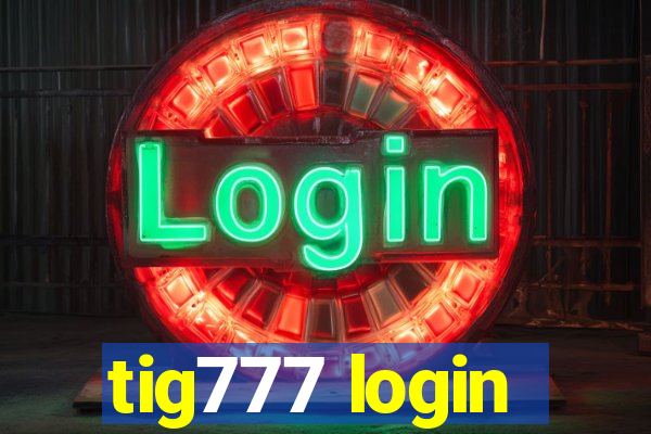tig777 login